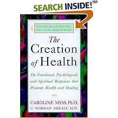 The Creation of Health: The Emotional, Psychological, and Spiritual Responses That Promote Health and Healing