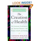 Click here to buy The Creation of Health: The Emotional, Psychological, and Spiritual Responses That... by Caroline Myss and C. Norman Md Shealy.