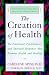 The Creation of Health: The Emotional, Psychological, and Spiritual Responses That Promote Health and Healing
