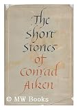 The Short Stories Of Conrad Aiken