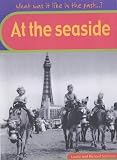 At the Seaside: Big Book (What Was It Like in the Past?): Big Book (What Was It Like in the Past?)