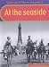 At the Seaside: Big Book (What Was It Like in the Past?): Big Book (What Was It Like in the Past?)