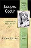 Jacques Coeur: Entrepreneur and King's Bursar (Library of World Biography)