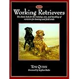 The Working Retrievers: The Classic Book for the Training, Care, and Handling of Retrievers for Hunting and Field Trials
