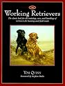 The Working Retrievers: The Classic Book for the Training, Care, and Handling of Retrievers for Hunting and Field Trials