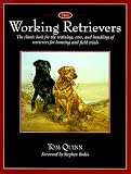 The Working Retrievers: The Classic Book for the Training, Care, and Handling of Retrievers for Hunting and Field Trials