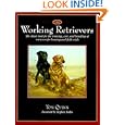 The Working Retrievers: The Classic Book for the Training, Care, and Handling of Retrievers for Hunting and Field Trials