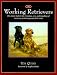 The Working Retrievers: The Classic Book for the Training, Care, and Handling of Retrievers for Hunting and Field Trials