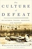 The Culture Of Defeat : On National Trauma, Mourning, And Recovery