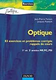 Exercices de physique - Optique : 83 exercices et problèmes corrigés, rappels de cours, 1re et 2e années MP, PC Exercices de physique - Optique : 83 exercices et problèmes corrigés, rappels de cours, 1re et 2e années MP, PC