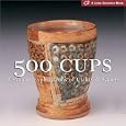 500 Cups: Ceramic Explorations of Utility and Grace (500 Series) by Lark