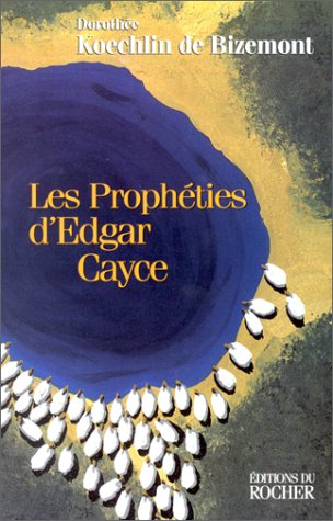 Les Prophéties d'Edgar Cayce by Dorothée-Marguerite Koechlin de Bizemont