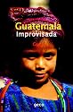 Guatemala Improvisada (Spanish Edition)