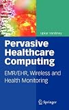 Pervasive Healthcare Computing: EMR/EHR, Wireless and Health Monitoring