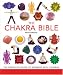 The Chakra Bible: The Definitive Guide to Working with Chakras (Godsfield Bible)