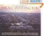 Above Washington: A Collection of Nostalgic and Contemporary Aerial Photographs of the District of Columbia