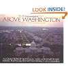 Above Washington: A Collection of Nostalgic and Contemporary Aerial Photographs of the District of Columbia