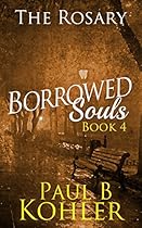 The Rosary: Borrowed Souls: Book 4 The Rosary: Borrowed Souls: Book 4
