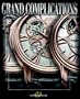 Grand Complications: High Quality Watchmaking, Vol. 5