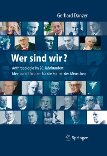 Wer sind wir? Auf der Suche nach der Formel des Menschen: Anthropologie für das 21. Jahrhundert - Mediziner, Philosophen und ihre Theorien, Ideen und Konzepte (German Edition)