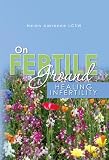 On Fertile Ground: Healing Infertility