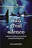 Into Great Silence: A Memoir of Discovery and Loss among Vanishing Orcas