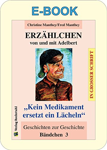ERZÄHLCHEN von und mit Adelbert - Bändchen 3 - Geschichten zur Geschichte: 