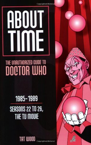 About Time 6: The Unauthorized Guide to Doctor Who (Seasons 22 to 26, the TV Movie) (About Time; The Unauthorized Guide to Dr. Who (Mad Norwegian Press))
