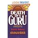 Death of a Guru: A Remarkable True Story of one Man's Search for Truth