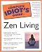 The Complete Idiot's Guide to Zen Living (The Complete Idiot's Guide)