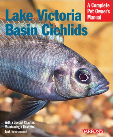 Lake Victoria Basin Cichlids (Barron's Complete Pet Owner's Manuals)