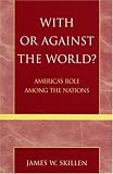 With or Against the World?: Americas Role Among the Nations