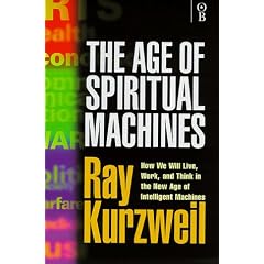 The Age of Spiritual Machines - How We Will Live, Work and Think in the New Age of Intelligent Machines