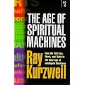 The Age of Spiritual Machines - How We Will Live, Work and Think in the New Age of Intelligent Machines