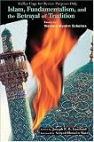 Islam, Fundamentalism, and the Betrayal of Tradition: Essays by Western Muslim Scholars (Perennial Philosophy Series)