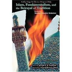 Islam, Fundamentalism, and the Betrayal of Tradition: Essays by Western Muslim Scholars (Perennial Philosophy Series)