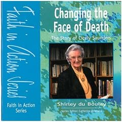 Changing the Face of Death: The Story of Dame Cecily Saunders (Faith in Action)