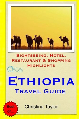 Ethiopia Travel Guide: Sightseeing, Hotel, Restaurant & Shopping Highlights