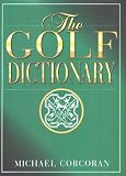 The Golf Dictionary: A Guide to the Language and Lingo of the Game