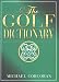 The Golf Dictionary: A Guide to the Language and Lingo of the Game