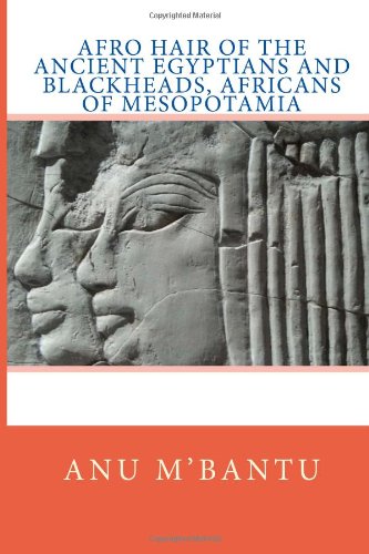 Afro Hair of the Ancient Egyptians and Blackheads, Africans of Mesopotamia