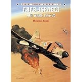 Arab-Israeli Air Wars 1947-1982 (Osprey Combat Aircraft 23)