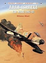 Arab-Israeli Air Wars 1947-82 (Osprey Combat Aircraft)