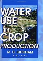 Water Use in Crop Production (Monograph Published Simultaneously As the Journal of Crop Production, 4)