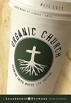 Organic Church: Growing Faith Where Life Happens (JB Leadership Network Series)