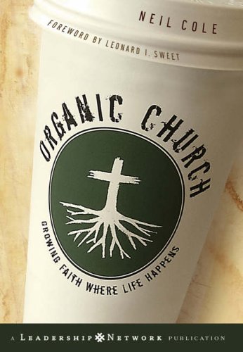 Organic Church: Growing Faith Where Life Happens (JB Leadership Network Series)
