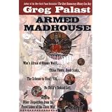 Armed Madhouse: Who's Afraid of Osama Wolf?, China Floats, Bush Sinks, The Scheme to Steal '08,No Child's Behind Left, and Other Dispatches from the Front Lines of th