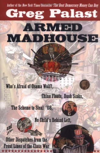 Cover image : Armed Madhouse: Who's Afraid of Osama Wolf？ China Floats, Bush Sinks, The Scheme to Steal '08, No Child's Behind Left, and Other Dispatches from the Front Lines of th