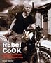 Rebel Cook: Breaking the Rules for Brilliant Food