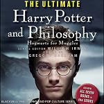 The Ultimate Harry Potter and Philosophy: Hogwarts for Muggles | Gregory Bassham,William Irwin